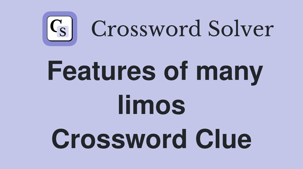 Features of many limos Crossword Clue