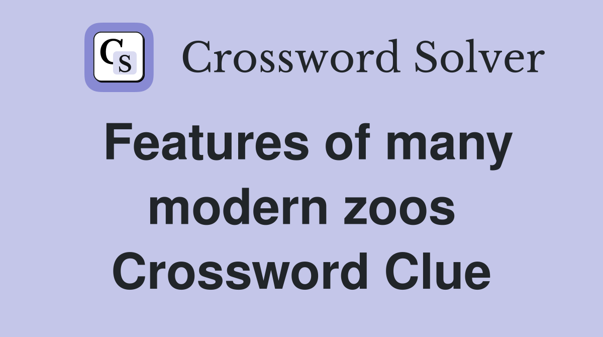 Features of many modern zoos Crossword Clue