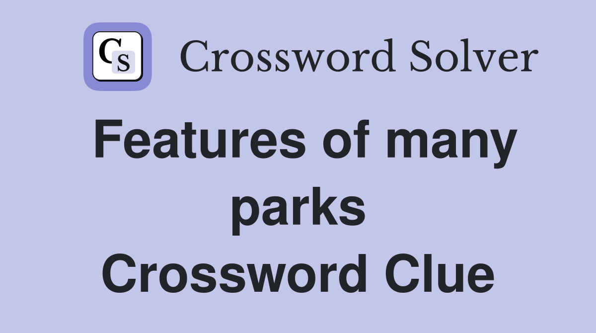 Features of many parks Crossword Clue