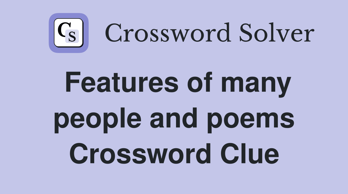 Features of many people and poems Crossword Clue