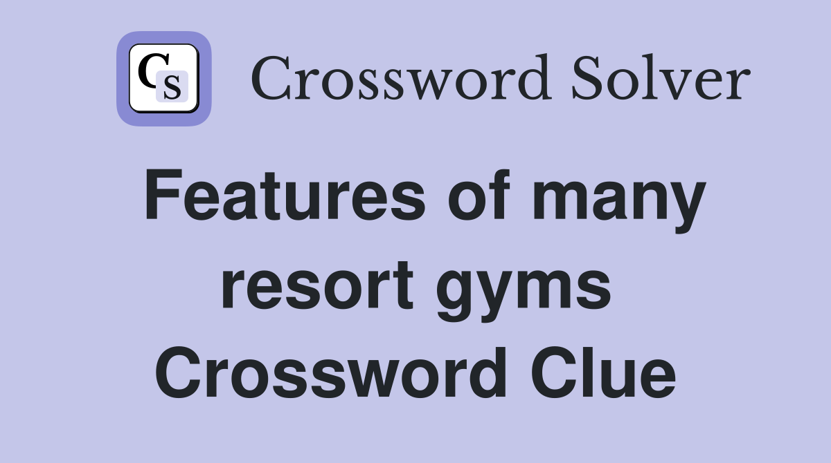 Features of many resort gyms Crossword Clue