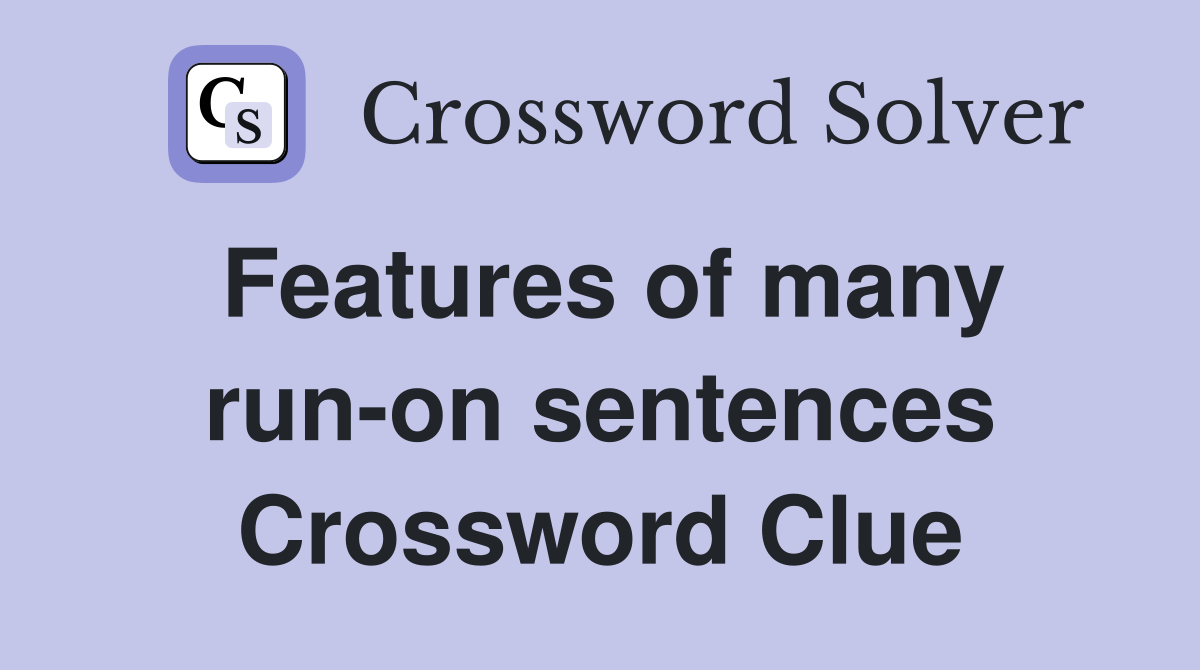 Features of many run-on sentences Crossword Clue