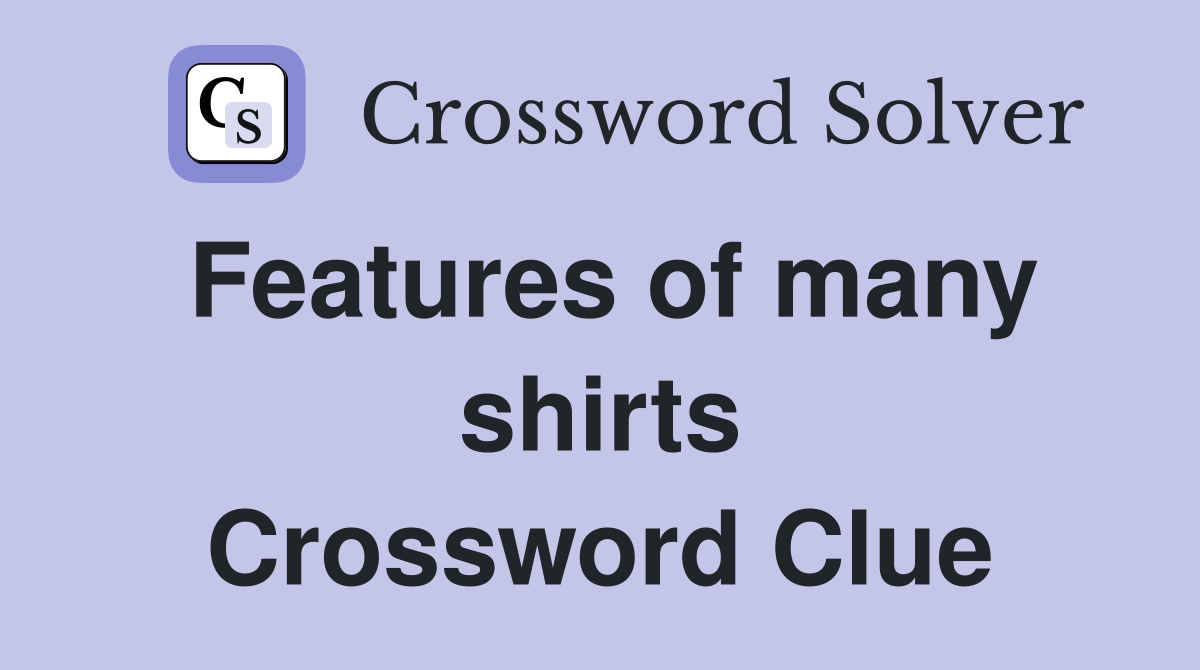 Features of many shirts Crossword Clue