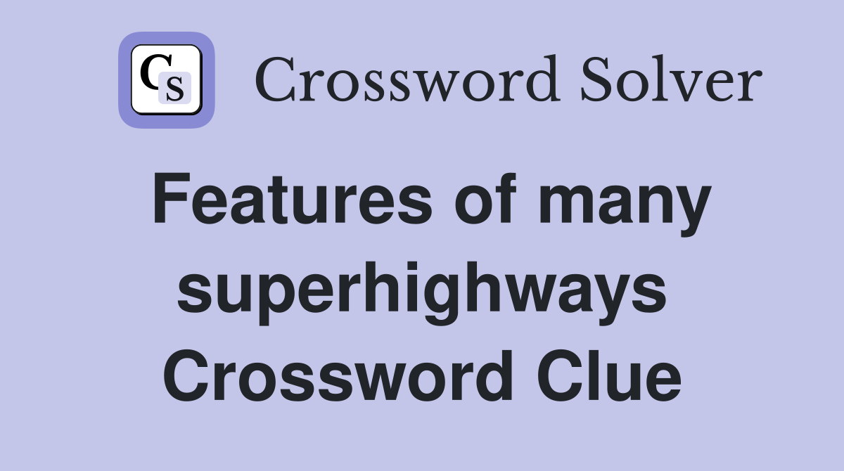 Features of many superhighways Crossword Clue