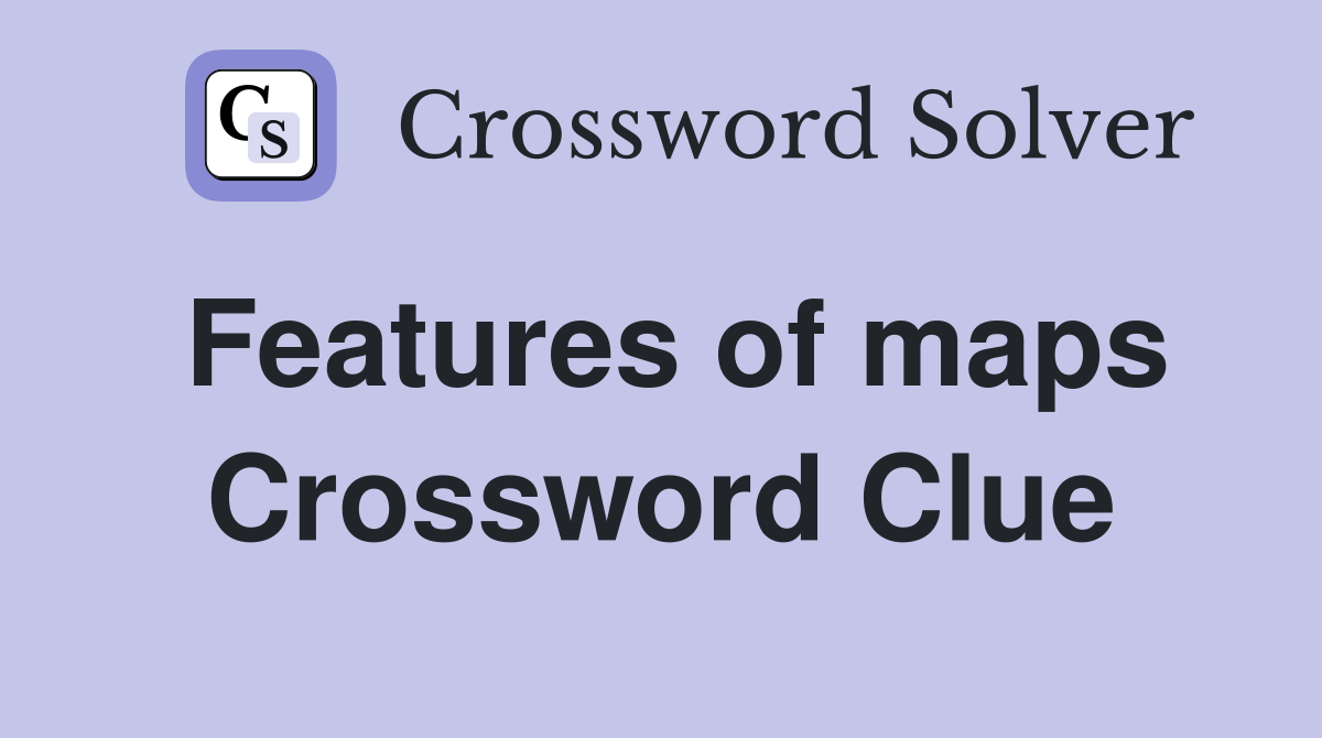Features of maps Crossword Clue