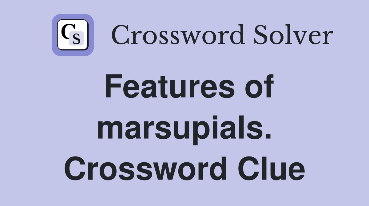 Features of marsupials. Crossword Clue