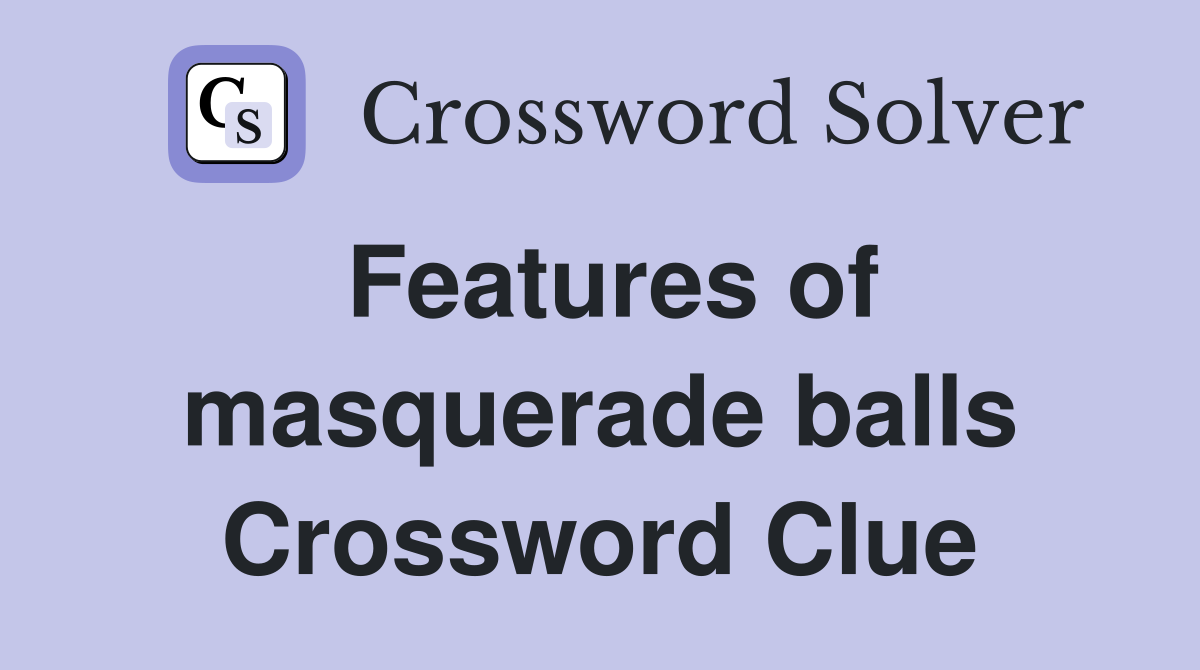 Features of masquerade balls Crossword Clue