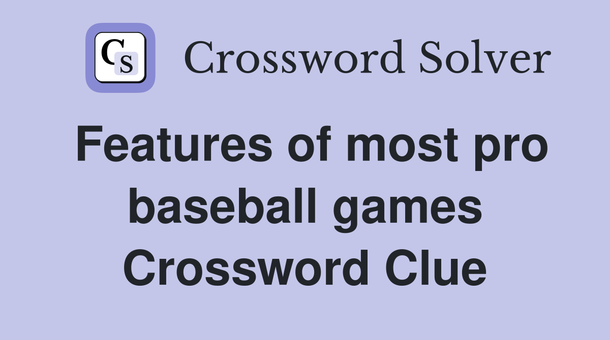 Features of most pro baseball games Crossword Clue