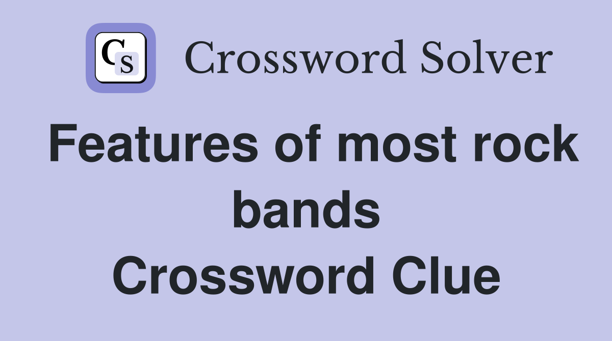 Features of most rock bands Crossword Clue