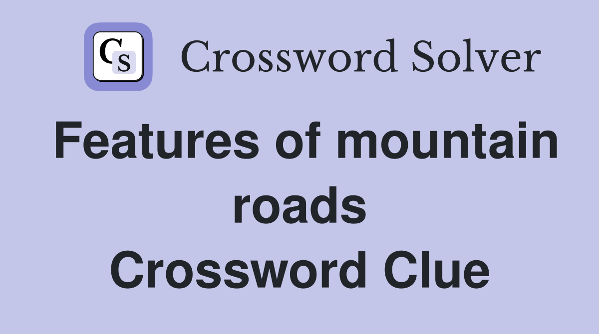 Features of mountain roads Crossword Clue