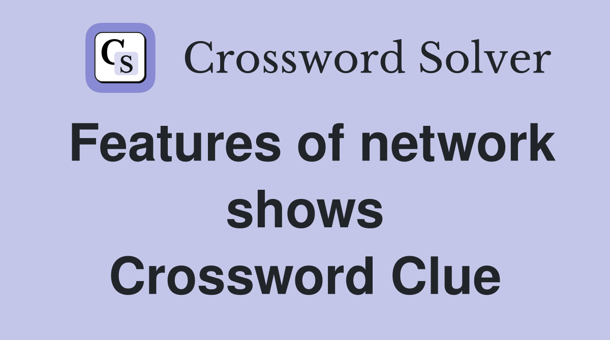 Features of network shows Crossword Clue