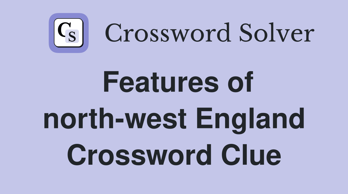 Features of north-west England Crossword Clue