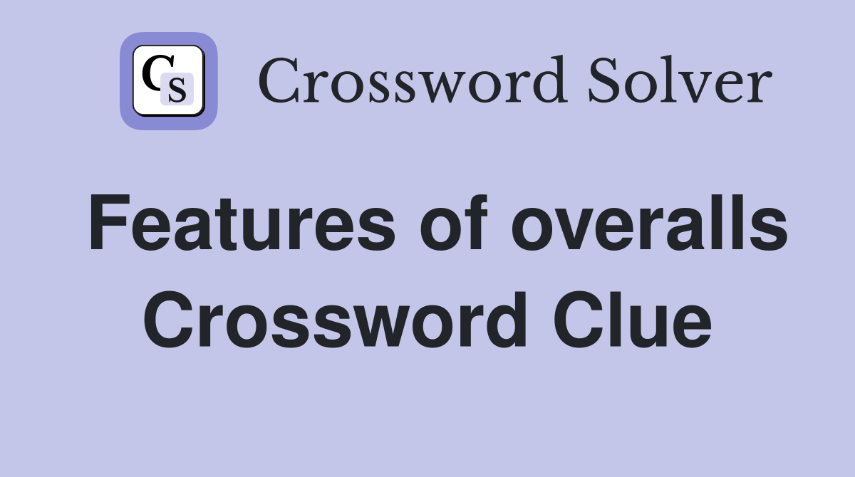 Features of overalls Crossword Clue