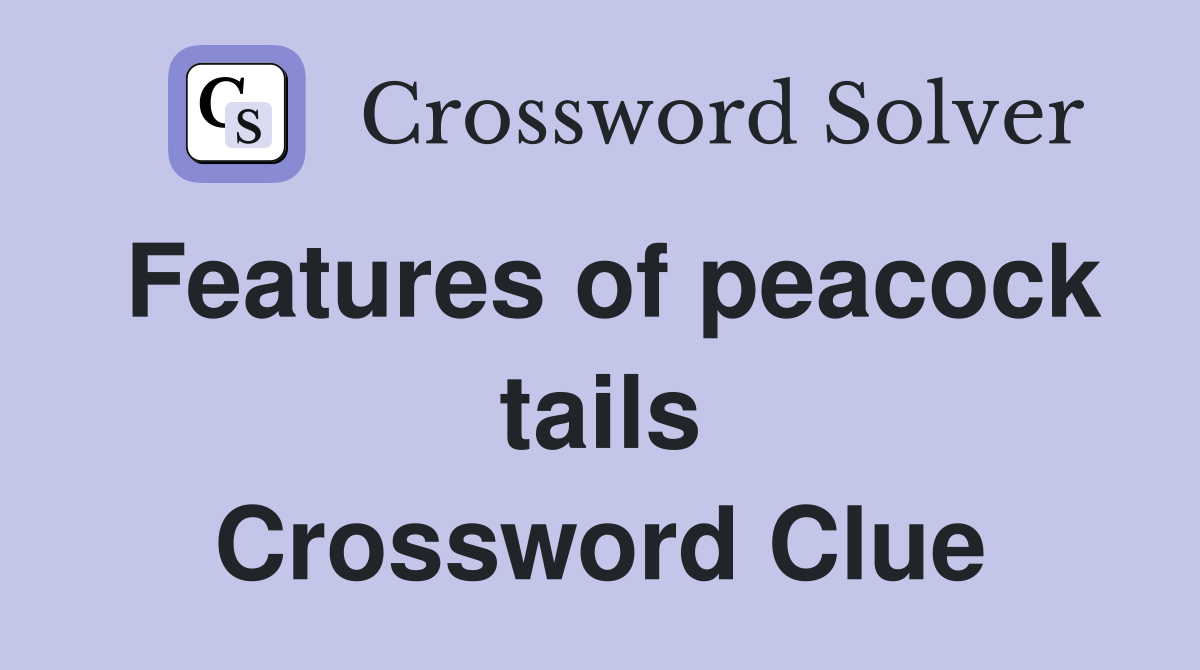 Features of peacock tails Crossword Clue