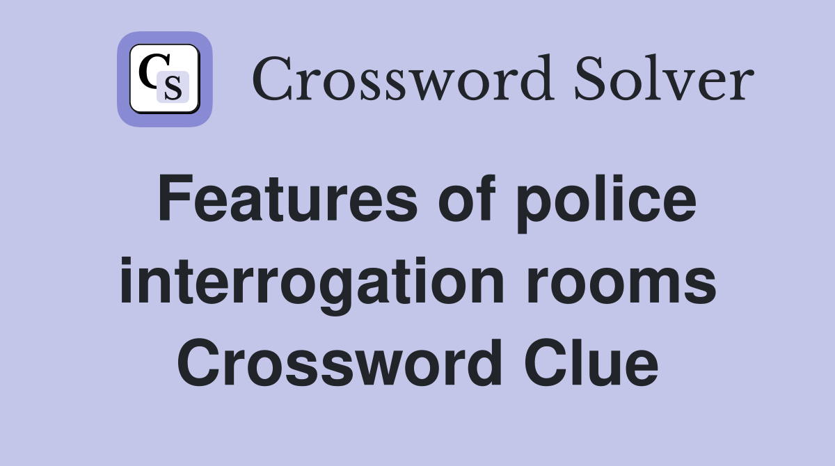 Features of police interrogation rooms Crossword Clue