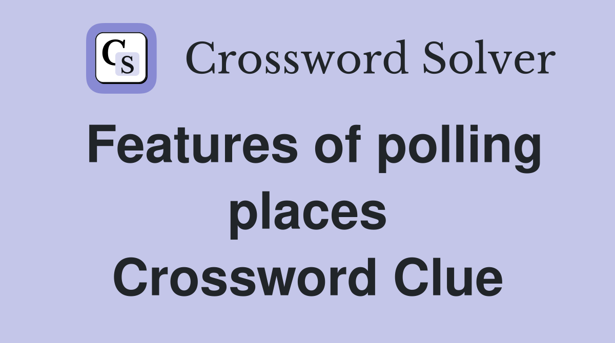 Features of polling places Crossword Clue