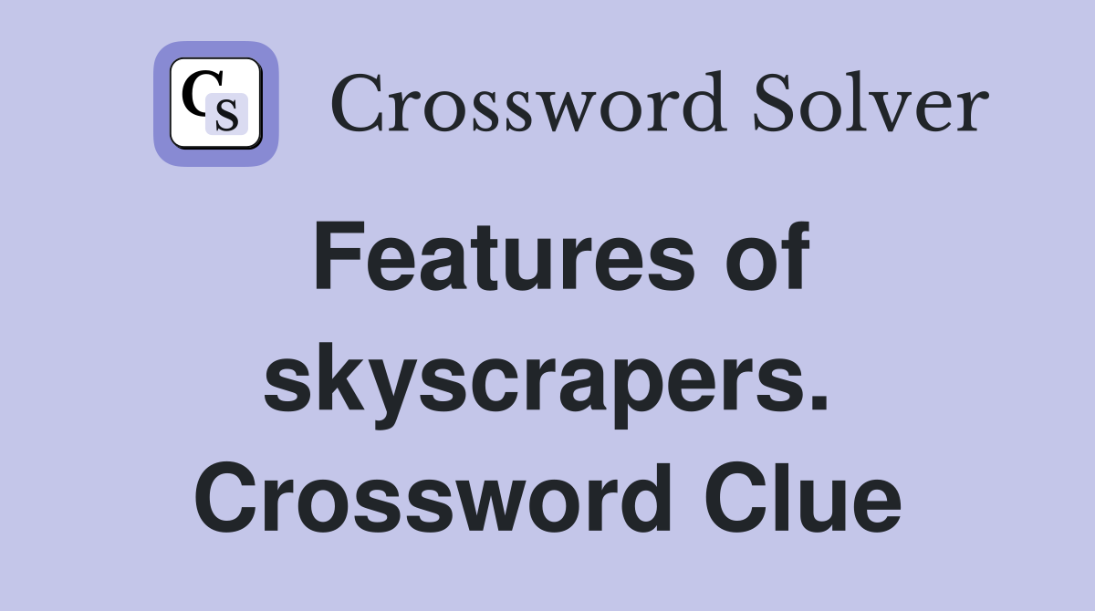 Features of skyscrapers. Crossword Clue