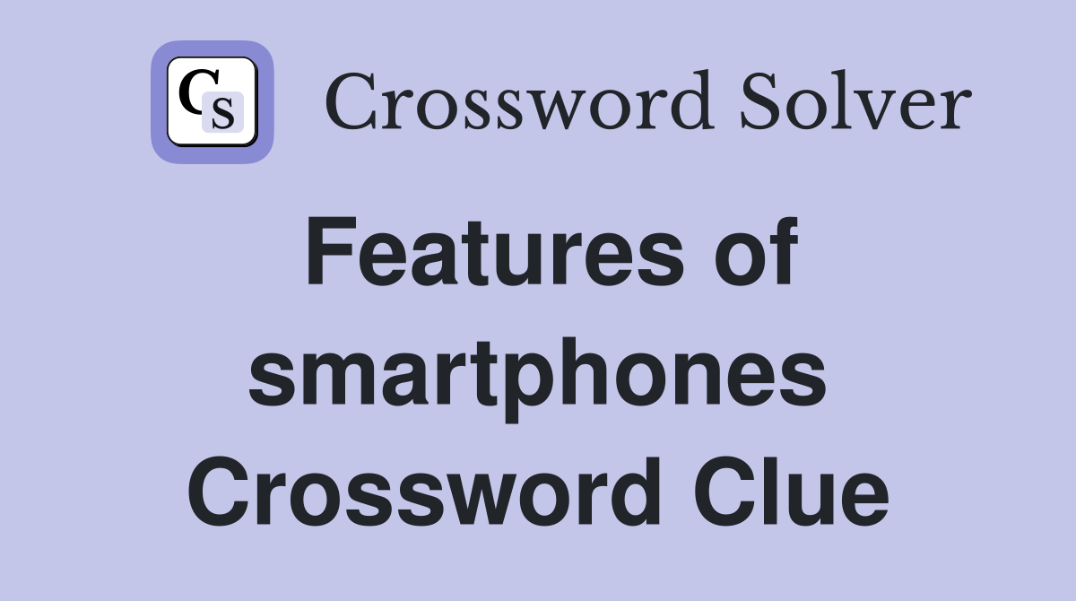Features of smartphones Crossword Clue