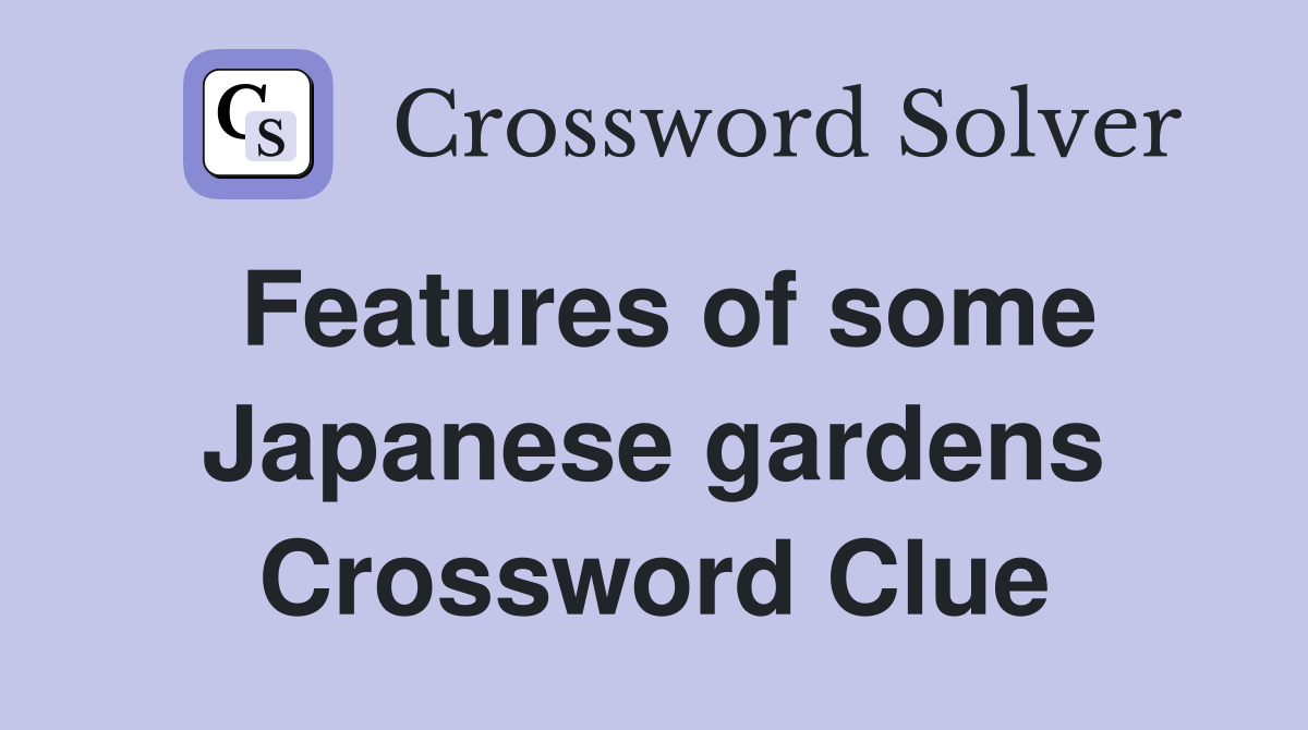 Features of some Japanese gardens Crossword Clue