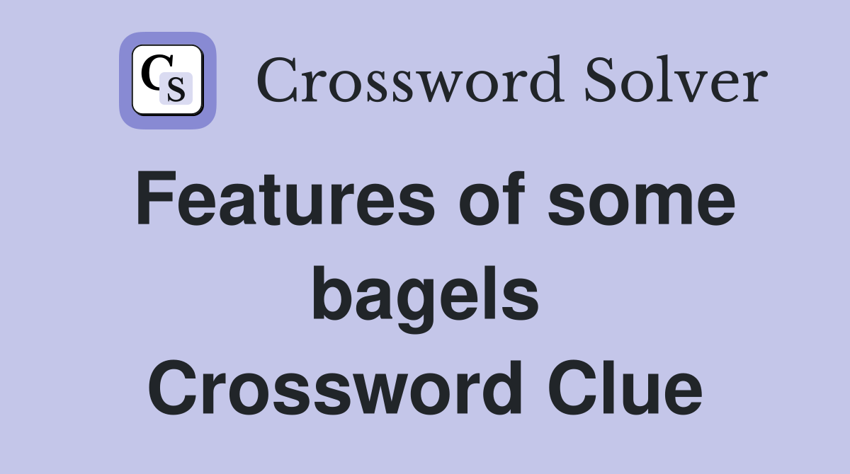 Features of some bagels Crossword Clue