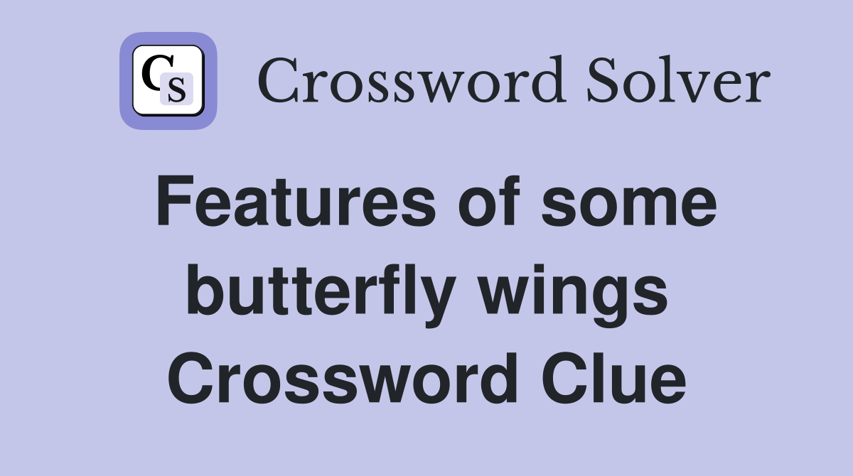 Features of some butterfly wings Crossword Clue