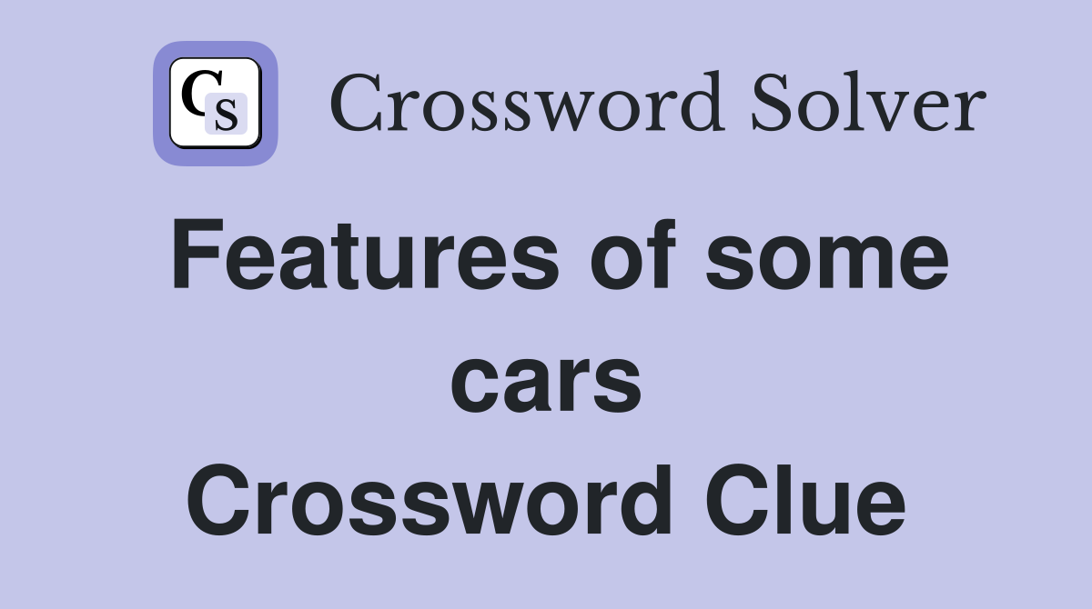 Features of some cars Crossword Clue