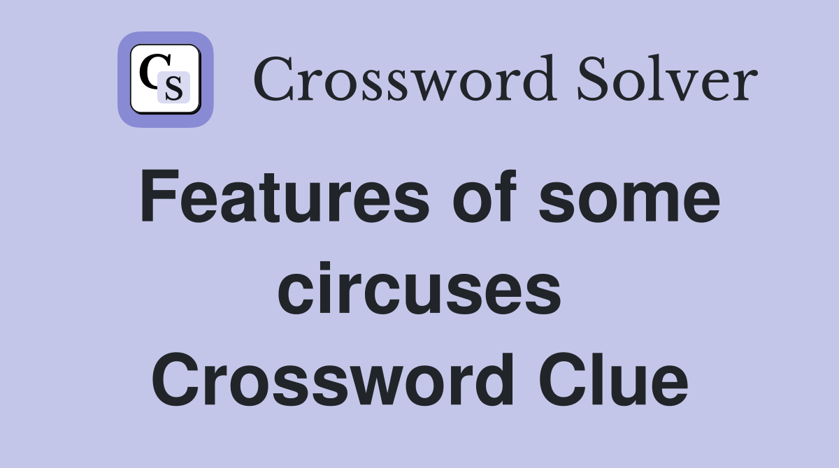 Features of some circuses Crossword Clue