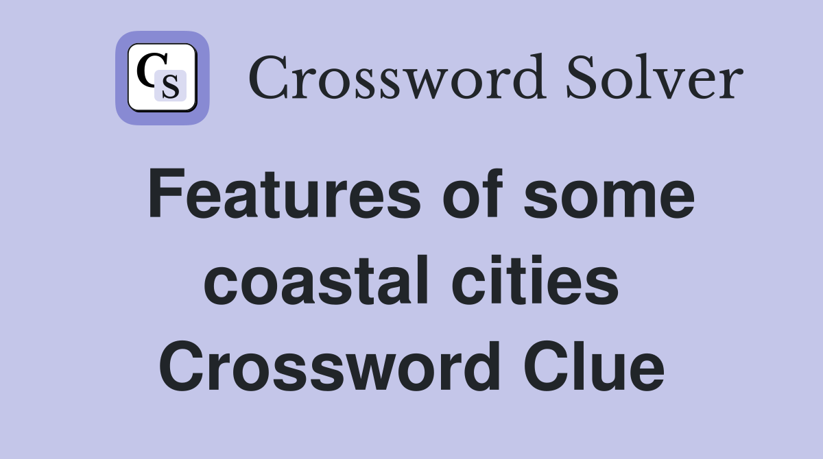 Features of some coastal cities Crossword Clue