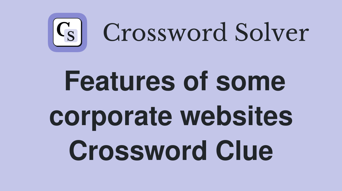 Features of some corporate websites Crossword Clue