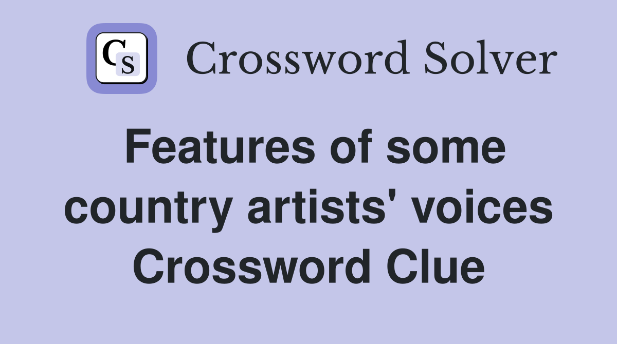 Features of some country artists' voices Crossword Clue
