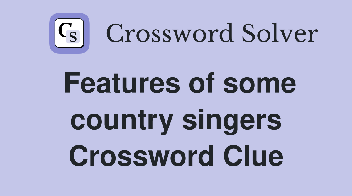 Features of some country singers Crossword Clue