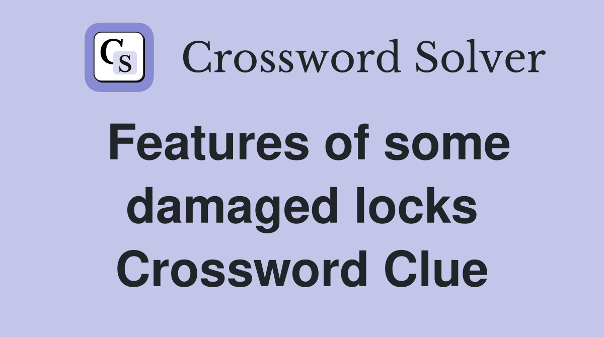 Features of some damaged locks Crossword Clue