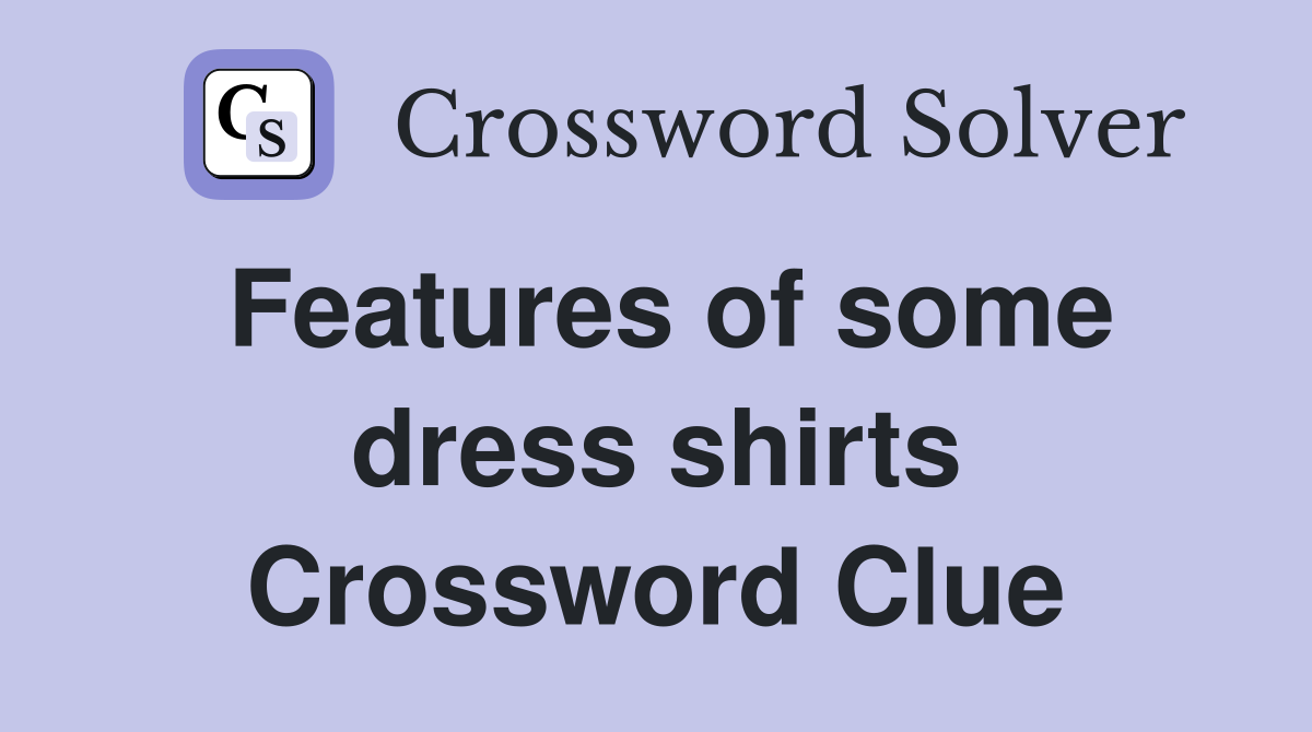 Features of some dress shirts Crossword Clue