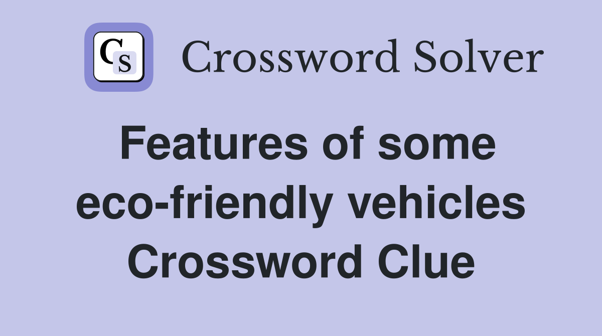 Features of some eco-friendly vehicles Crossword Clue