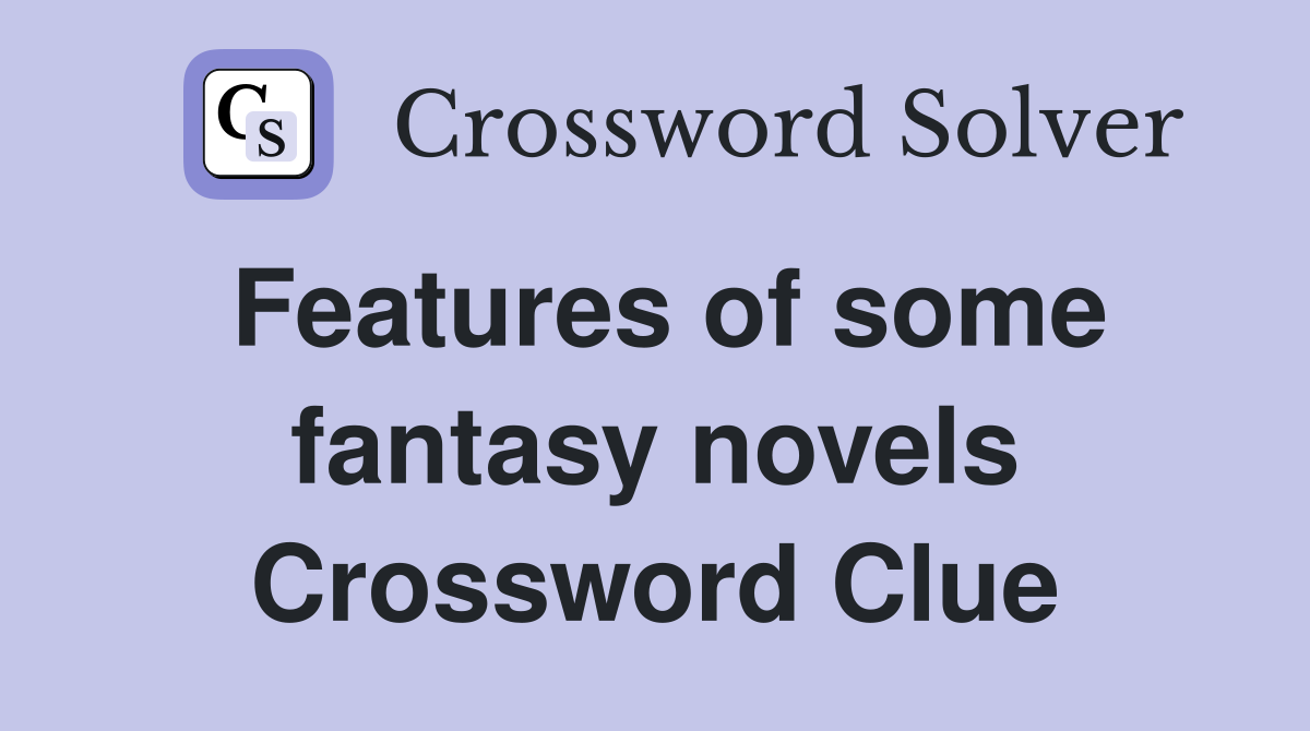 Features of some fantasy novels Crossword Clue