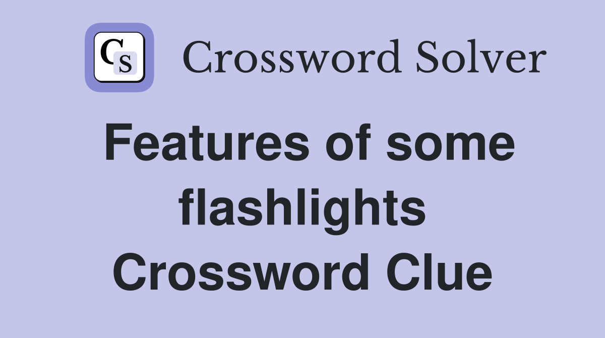 Features of some flashlights Crossword Clue