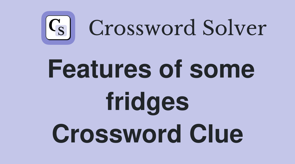 Features of some fridges Crossword Clue