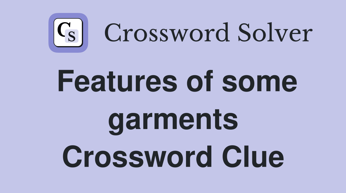 Features of some garments Crossword Clue