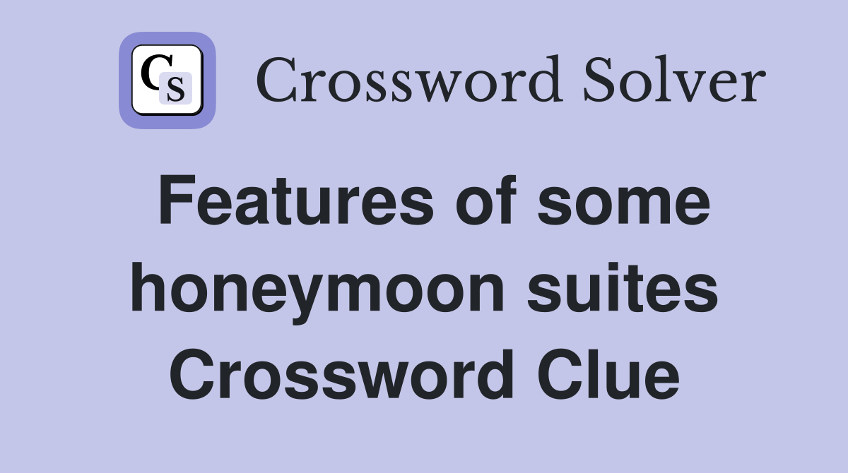 Features of some honeymoon suites Crossword Clue