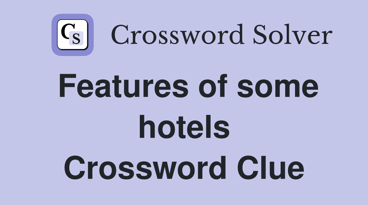 Features of some hotels Crossword Clue