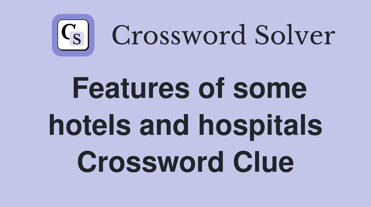 Features of some hotels and hospitals Crossword Clue