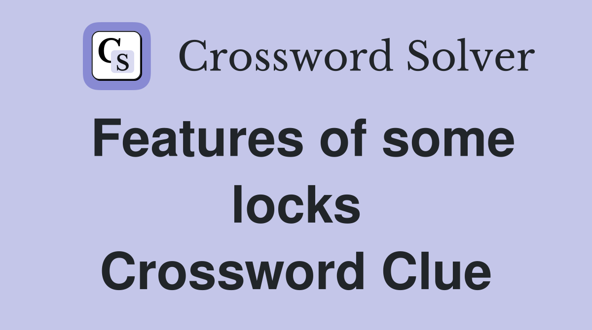 Features of some locks Crossword Clue