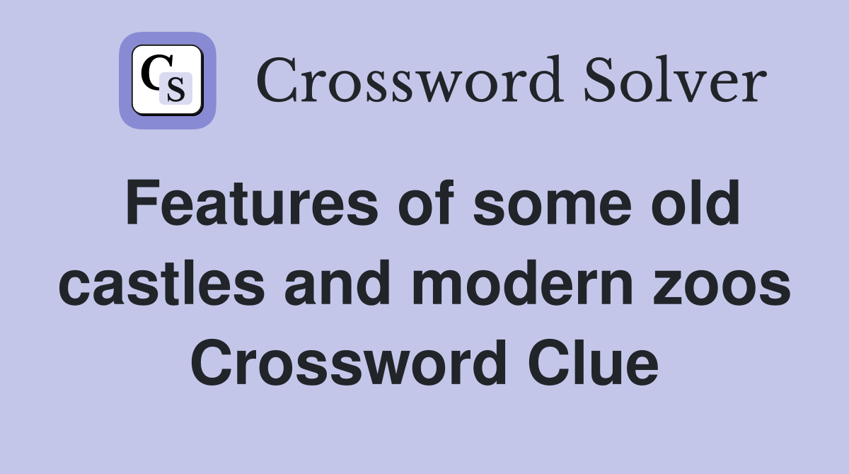 Features of some old castles and modern zoos Crossword Clue