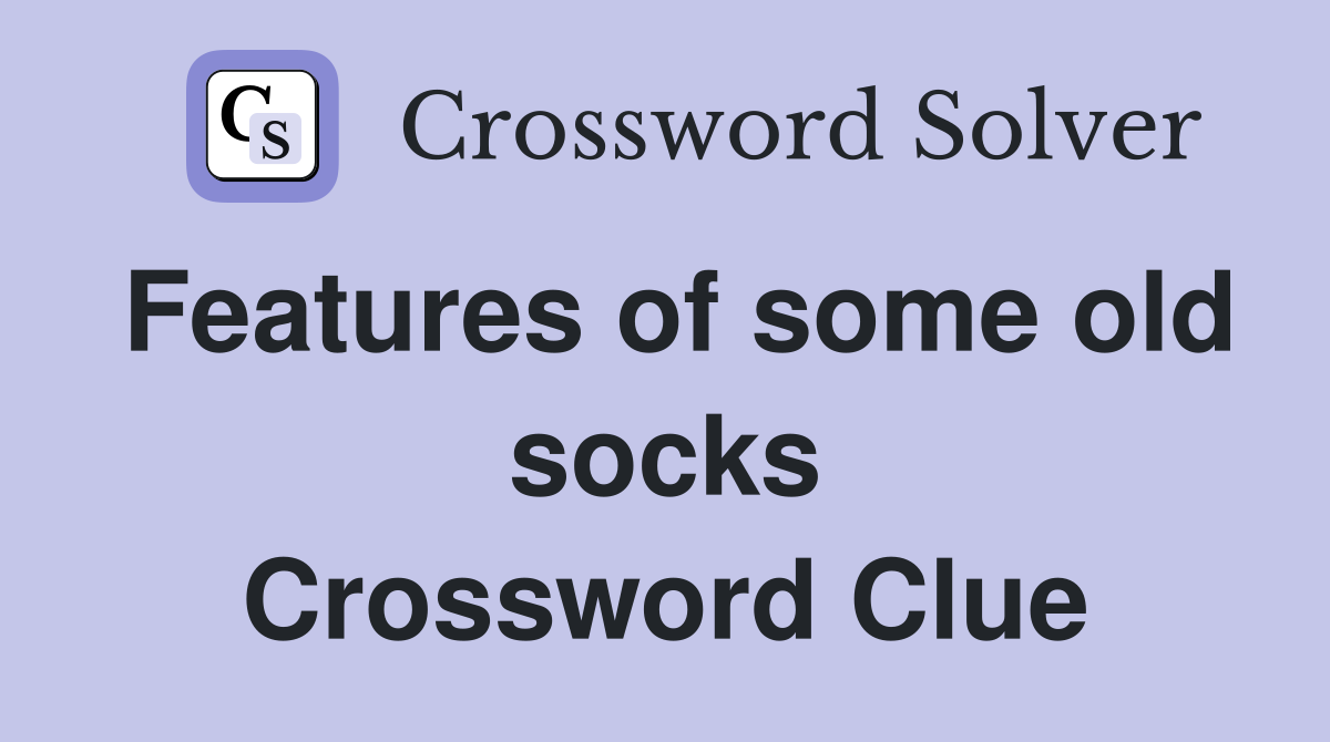 Features of some old socks Crossword Clue