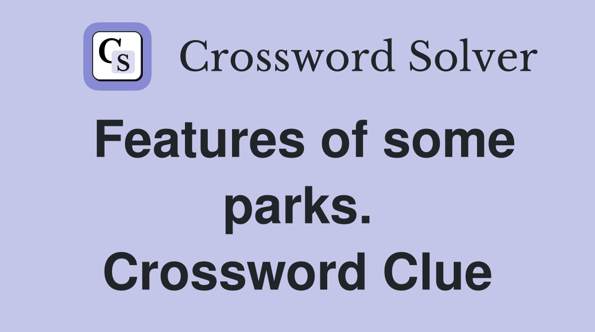 Features of some parks. Crossword Clue