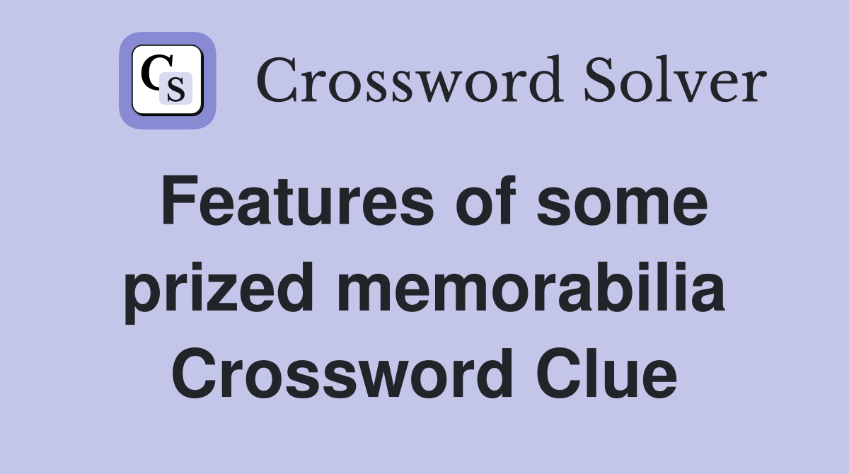 Features of some prized memorabilia Crossword Clue