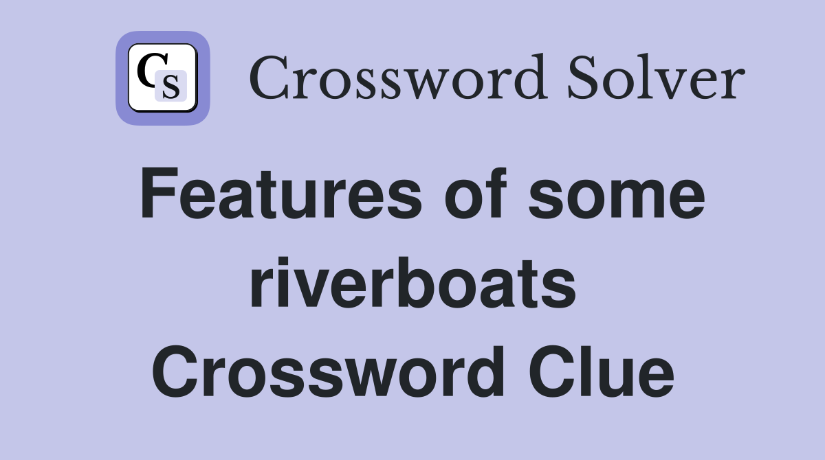 Features of some riverboats Crossword Clue