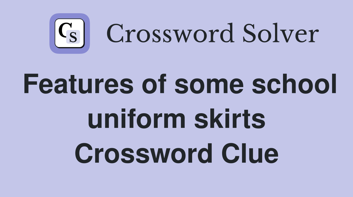 Features of some school uniform skirts Crossword Clue