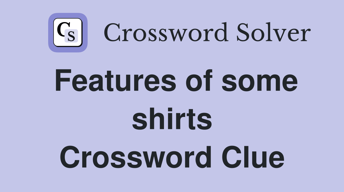 Features of some shirts Crossword Clue