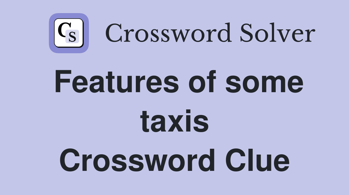 Features of some taxis Crossword Clue
